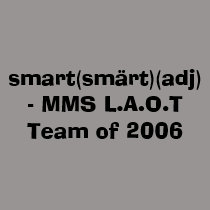 smart(smrt)(adj)- MMS L.A.O.T Team of 2006 t-shirts