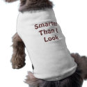Smarter Than I Look Dog Shirt petshirt