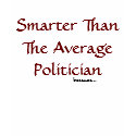 Smarter Than The Average Politician, because... t-shirts