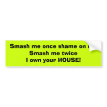 Smash me once shame on meSmash me twice I own y... bumper stickers by sambagis Smash me once shame on meSmash me twice I own y... bumper stickers