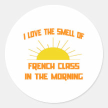 Smell of French Class in the Morning Round Stickers