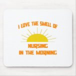 Smell of Nursing in the Morning Mouse Pad