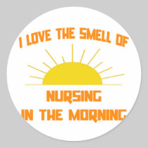 Smell of Nursing in the Morning Round Sticker