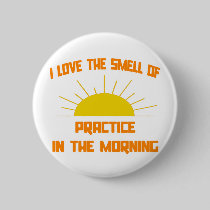 Smell of Practice in the Morning Pinback Buttons