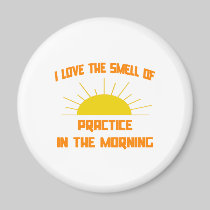 Smell of Practice in the Morning Fridge Magnet