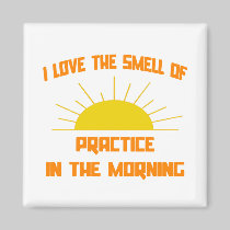 Smell of Practice in the Morning Refrigerator Magnet