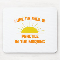 Smell of Practice in the Morning Mousepads