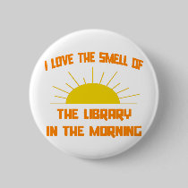 Smell of The Library in the Morning Pinback Button