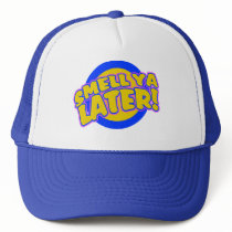 Smell ya Later Trucker Hat