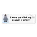 smexy, I know you think my penguin`s smexy bumper stickers