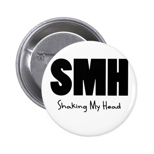 SMH Shaking My Head Pinback Button Zazzle