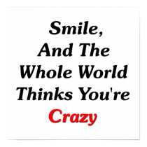 Smile, And The World Thinks You're Crazy posters