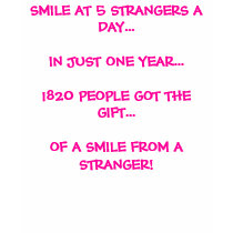 SMILE AT 5 STRANGERS A DAY...IN JUST ONE YEAR..... t-shirts