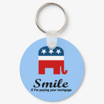 Smile if I'm paying your mortgage keychains