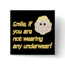 Smile, if you are not wearing any underwear! buttons