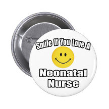 Smile If You Love A Neonatal Nurse Button