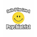 Smile If You Love a Psychiatrist t-shirts by Psychiatrist_Shirts Smile If You Love a Psychiatrist t-shirts