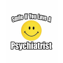 Smile If You Love a Psychiatrist t-shirts