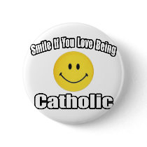 Smile If You Love Being Catholic buttons