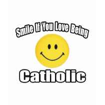Smile If You Love Being Catholic t-shirts