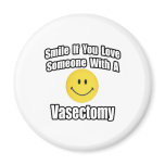 Smile If You Love Someone With A Vasectomy Fridge Magnets