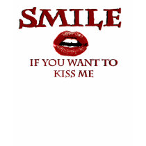 Smile if you want to Kiss me t-shirts