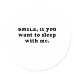 SMILE IF YOU WANT TO SLEEP WITH ME STICKERS