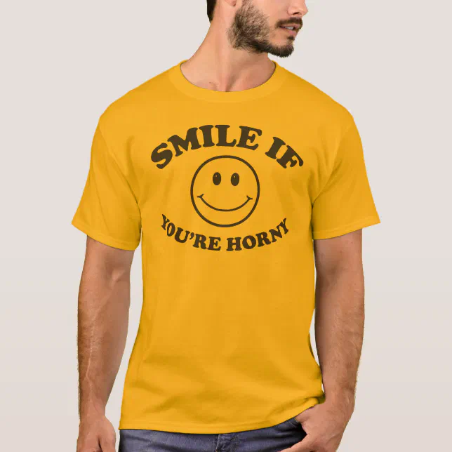 Smile If You Re Horny T Shirt Zazzle