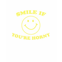 Smile If You're Horny t-shirts