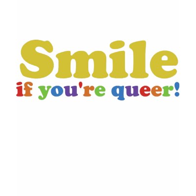 Smile If You're Queer T Shirt by Kimmiekins
