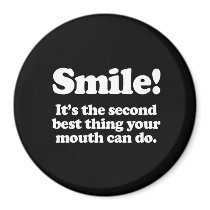 Smile. It's the second best thing your mouth can d magnets