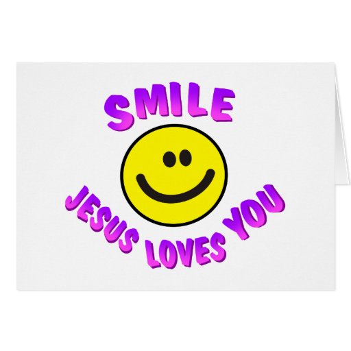 Smile, Jesus Loves You Card | Zazzle