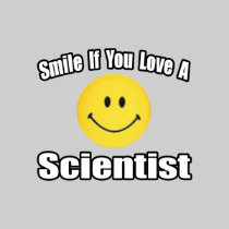 Smile...Love a Scientist T-shirt