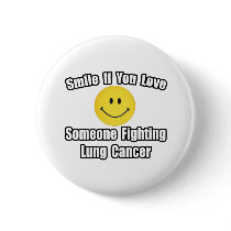 Smile...Love Someone Fighting Lung Cancer buttons