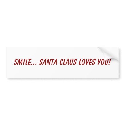 Smile... Santa Claus loves you! Bumper Sticker by inga22pie
