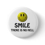 Smile, there is no hell. pinback buttons