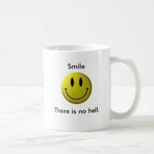 Smile, There is no hell. Mug