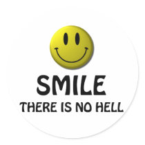 Smile, there is no hell. round sticker