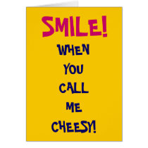 SMILE!WHEN YOU CALLMECHEESY! GREETING CARD