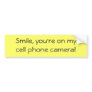 Smile, you're on mycell phone camera! bumper sticker