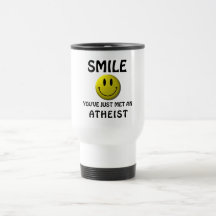 SMILE, you've just met an atheist. Mugs