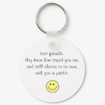 smiley, best friends:they know how stupid you a... keychains by Diamond_Designs smiley, best friends:they know how stupid you a... keychains