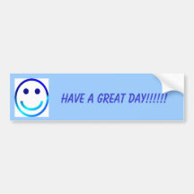 Smiley, HAVE A GREAT DAY!!!!!! Bumper Stickers