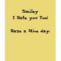 Smiley I Hate you Too!Have a Nice day. t-shirts