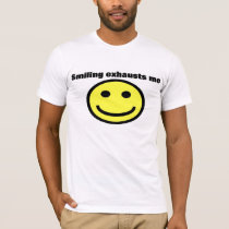 Smiling exhausts me t-shirts