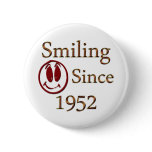 Smiling Since 1952 Pinback Buttons