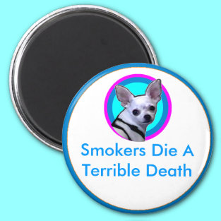 Smokers Die A Terrible Death magnets