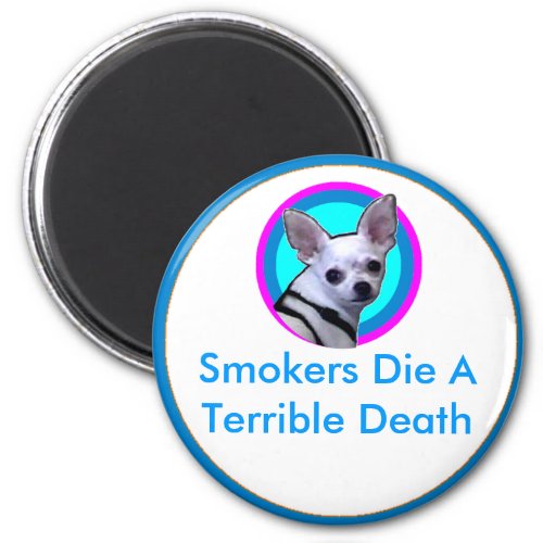 Smokers Die A Terrible Death magnet