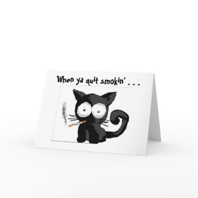 Smokin' Kitty, When ya quit smokin' . . . Greeting Cards by Animii