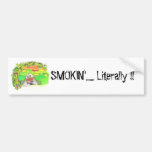 SMOKIN'....... Literal... Bumper Sticker